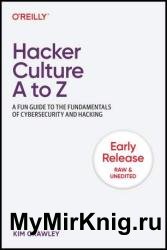 Hacker Culture A to Z: A Fun Guide to the Fundamentals of Cybersecurity and Hacking (Early Release)