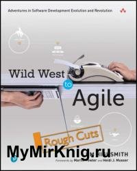 Wild West to Agile: Adventures in Software Development Evolution and Revolution (Rough Cuts)