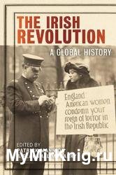 The Irish Revolution: A Global History