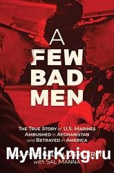 A Few Bad Men: The True Story of U.S. Marines Ambushed in Afghanistan and Betrayed in America