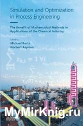 Simulation and Optimization in Process Engineering : The Benefit of Mathematical Methods in Applications of the Chemical