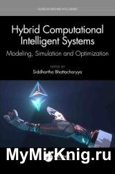 Hybrid Computational Intelligent Systems: Modeling, Simulation and Optimization