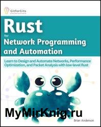 Rust for Network Programming and Automation: Learn to Design and Automate Networks, Performance Optimization, and Packet Analysis with low-level Rust