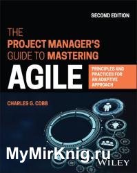 The Project Manager's Guide to Mastering Agile: Principles and Practices for an Adaptive Approach, 2nd Edition