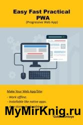 Easy, Fast And Practical : Progressive Web App Progressive Web App. Offline and Installable Web App