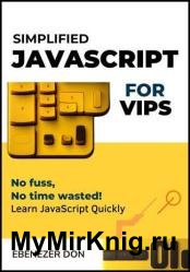 Simplified JavaScript for Very Important Programmers : The Fast Track to Mastering Essential JavaScript Concepts