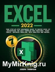 Excel 2022: Your Step-By-Step Beginners Guide To Master Excel By Discovering The Best Formulas And Functions