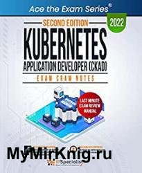 Kubernetes Application Developer (CKAD): Exam Cram Notes: Second Edition - 2022