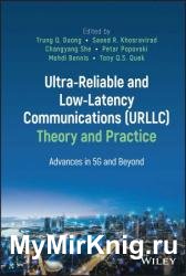 Ultra-Reliable and Low-Latency Communications (URLLC) Theory and Practice: Advances in 5G and Beyond