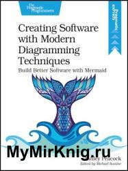 Creating Software with Modern Diagramming Techniques: Build Better Software with Mermaid