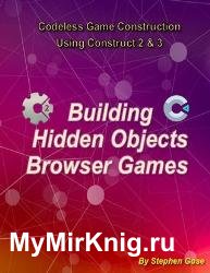 Building "Hidden Objects" Browser Games : Codeless Game Construction using Construct2 & Construct3