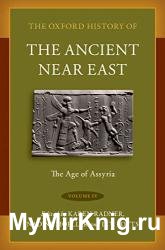 The Oxford History of the Ancient Near East: Volume IV: The Age of Assyria