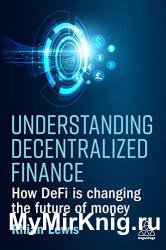 Understanding Decentralized Finance : How Defi Is Changing the Future of Money