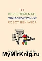 The Developmental Organization of Robot Behavior