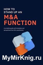 How to Stand Up an M&A Function: A Complete Guide With Templates and Perspectives From 50+ Practitioners