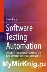 Software Testing Automation: Testability Evaluation, Refactoring, Test Data Generation and Fault Localization