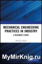 Mechanical Engineering Practices in Industry: A Beginner's Guide