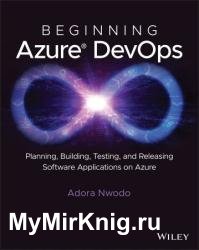 Beginning Azure DevOps : Planning, Building, Testing, and Releasing Software Applications on Azure