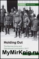 Holding Out: The German Army and Operational Command in 1917