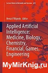 Applied Artificial Intelligence: Medicine, Biology, Chemistry, Financial, Games, Engineering
