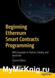 Beginning Ethereum Smart Contracts Programming: With Examples in Python, Solidity, and JavaScript, 2nd Edition