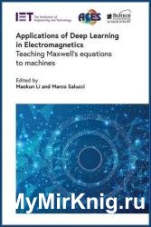 Applications of Deep Learning in Electromagnetics: Teaching Maxwell's equations to machines