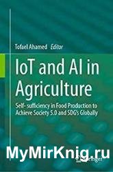 IoT and AI in Agriculture: Self- sufficiency in Food Production to Achieve Society 5.0 and SDG's Globally