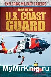 Jobs in the U.S. Coast Guard (Exploring Military Careers)