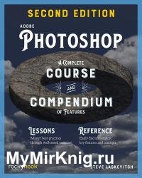 Adobe Photoshop, 2nd Edition: Course and Compendium: A Complete Course and Compendium of Features