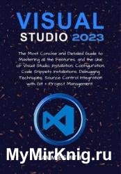 Visual Studio 2023: The Most Concise and Detailed Guide to Mastering all the Features