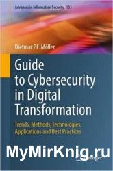 Guide to Cybersecurity in Digital Transformation: Trends, Methods, Technologies, Applications and Best Practices