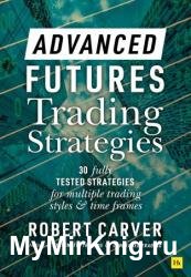 Advanced Futures Trading Strategies: 30 fully tested strategies for multiple trading styles and time frames