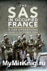 The SAS in Occupied France: 2 SAS Operations, June to October 1944