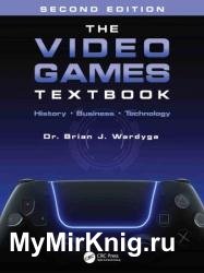 The Video Games Textbook: History • Business • Technology, Second Edition