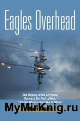 Eagles Overhead: The History of US Air Force Forward Air Controllers, from the Meuse-Argonne to Mosul