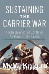 Sustaining the Carrier War: The Deployment of U.S. Naval Air Power to the Pacific