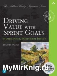 Driving Value with Sprint Goals: Humble Plans, Exceptional Results (Early Release)
