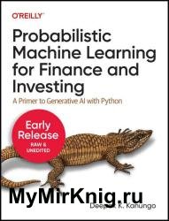Probabilistic Machine Learning for Finance and Investing: A Primer to Generative AI with Python (Fifth Early Release)