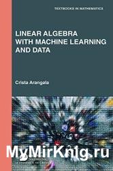 Linear Algebra With Machine Learning and Data