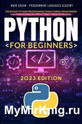 Python for Beginners: The Biggest Python Programming Crash Course for Beginners, 2023 Edition