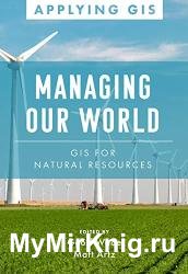Managing Our World: GIS for Natural Resources
