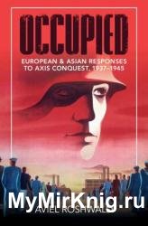 Occupied: European and Asian Responses to Axis Conquest, 1937–1945