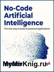 No-Code Artificial Intelligence: The new way to build AI powered applications