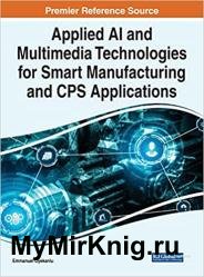 Applied AI and Multimedia Technologies for Smart Manufacturing and CPS Applications