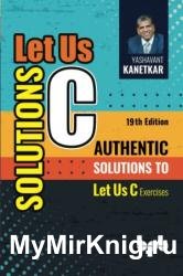 Let Us C Solutions - 19th Edition: Authentic Solutions to Let Us C Exercises