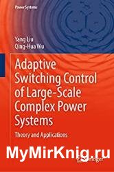 Adaptive Switching Control of Large-Scale Complex Power Systems Theory and Applications