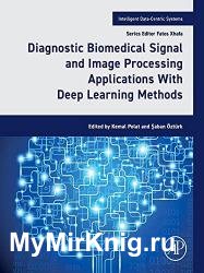 Diagnostic Biomedical Signal and Image Processing Applications With Deep Learning Methods