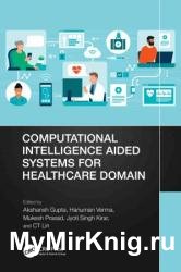 Computational Intelligence Aided Systems for Healthcare Domain