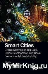 Smart Cities: Critical Debates on Big Data, Urban Development and Social Environmental Sustainability