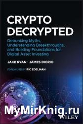 Crypto Decrypted: Debunking Myths, Understanding Breakthroughs, and Building Foundations for Digital Asset Investing